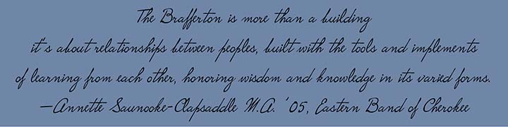 Quote: The Brafferton is more than a building; it’s about relationships between peoples, built with the tools and implements of learning from each other, honoring wisdom and knowledge in its varied forms.